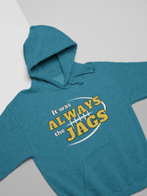 Load image into Gallery viewer, It Was Always the Jags Hoodie
