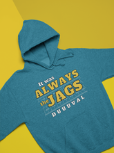 Load image into Gallery viewer, It Was Always the Jags Hoodie
