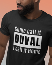 Load image into Gallery viewer, Some Call it Duval, I Call it Home
